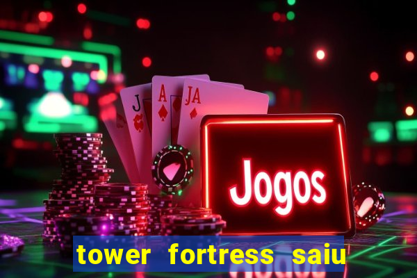 tower fortress saiu da play store